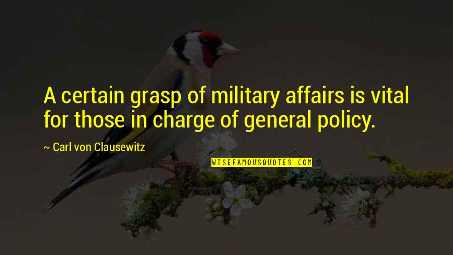 Contaminants In Water Quotes By Carl Von Clausewitz: A certain grasp of military affairs is vital Contaminants In Water Quotes By Carl Von Clausewitz: A certain grasp of military affairs is vital