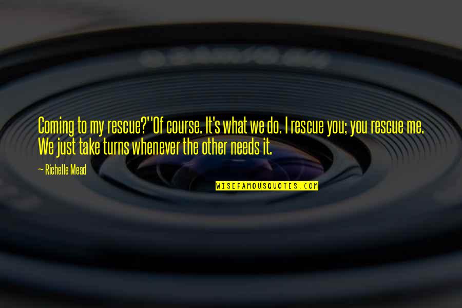 Contaminar En Quotes By Richelle Mead: Coming to my rescue?''Of course. It's what we Contaminar En Quotes By Richelle Mead: Coming to my rescue?''Of course. It's what we
