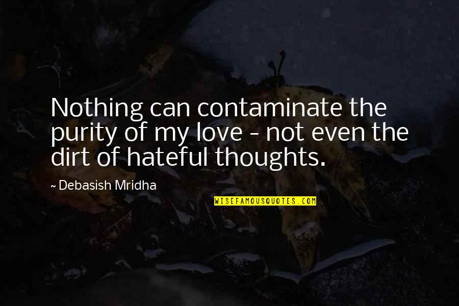 Contaminate Quotes By Debasish Mridha: Nothing can contaminate the purity of my love