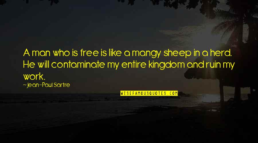 Contaminate Quotes By Jean-Paul Sartre: A man who is free is like a