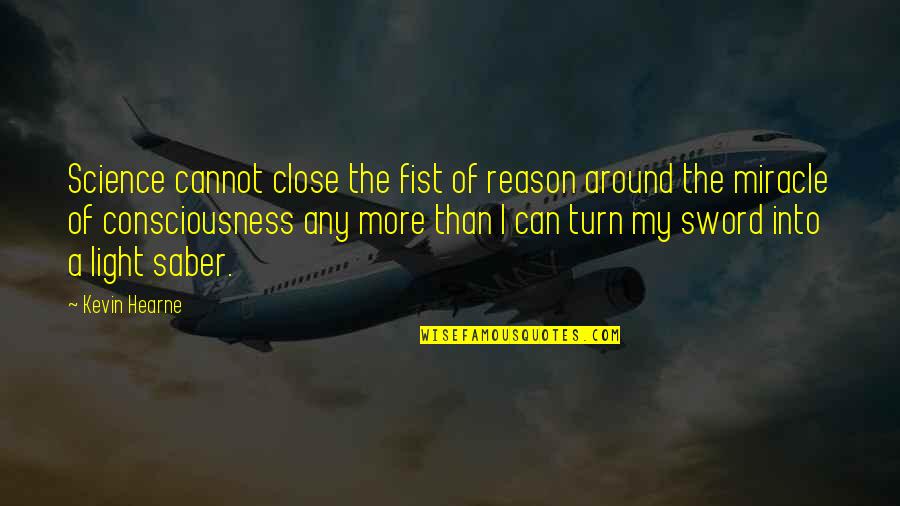 Contaminate Quotes By Kevin Hearne: Science cannot close the fist of reason around