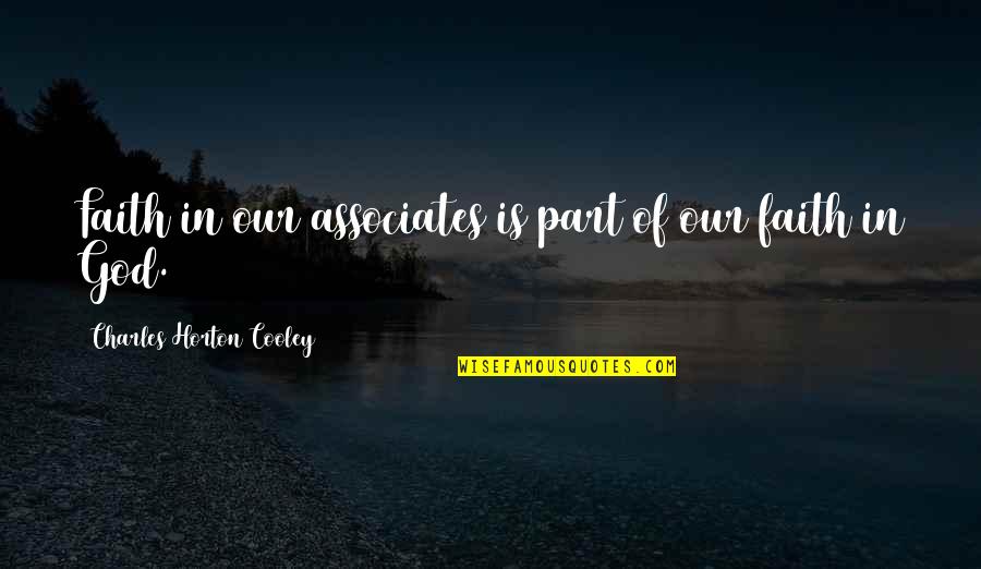 Contaminated Book Quotes By Charles Horton Cooley: Faith in our associates is part of our