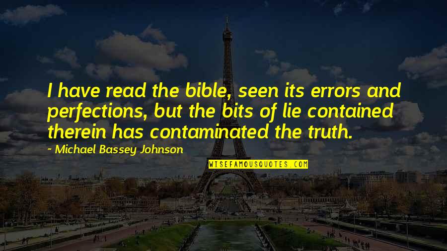 Contaminated Book Quotes By Michael Bassey Johnson: I have read the bible, seen its errors