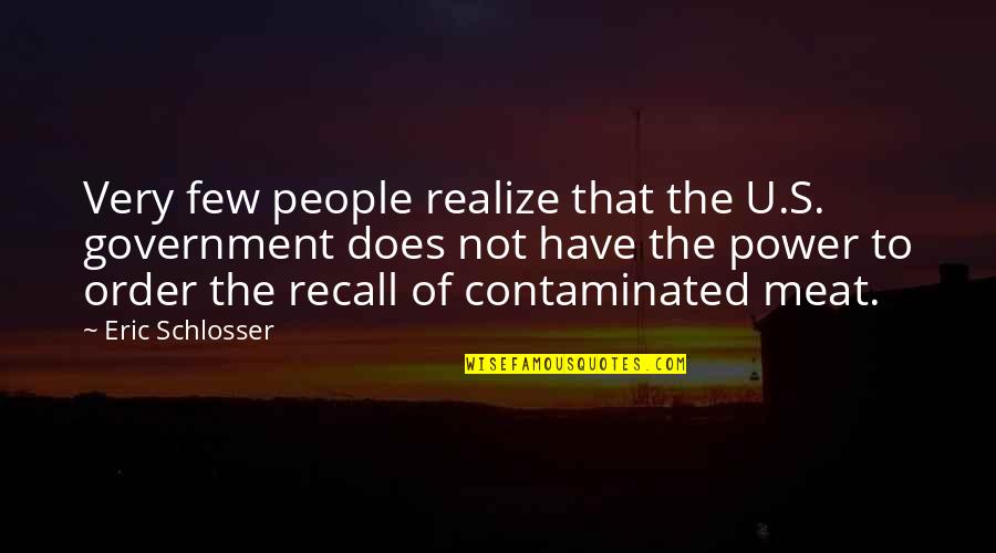 Contaminated Quotes By Eric Schlosser: Very few people realize that the U.S. government