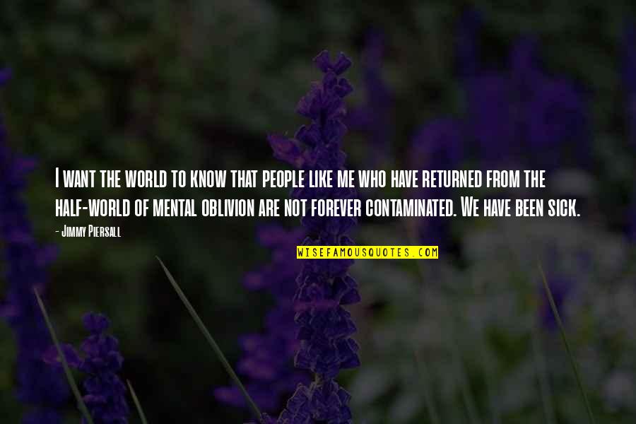 Contaminated Quotes By Jimmy Piersall: I want the world to know that people Contaminated Quotes By Jimmy Piersall: I want the world to know that people