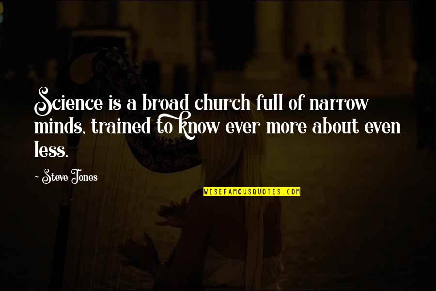 Contaminating Evidence Quotes By Steve Jones: Science is a broad church full of narrow Contaminating Evidence Quotes By Steve Jones: Science is a broad church full of narrow