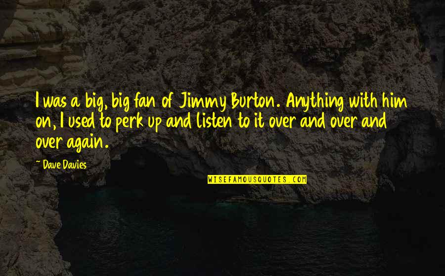 Contaminations Quotes By Dave Davies: I was a big, big fan of Jimmy Contaminations Quotes By Dave Davies: I was a big, big fan of Jimmy