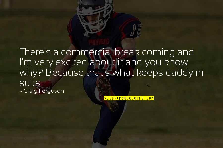 Contamos Sinonimo Quotes By Craig Ferguson: There's a commercial break coming and I'm very Contamos Sinonimo Quotes By Craig Ferguson: There's a commercial break coming and I'm very