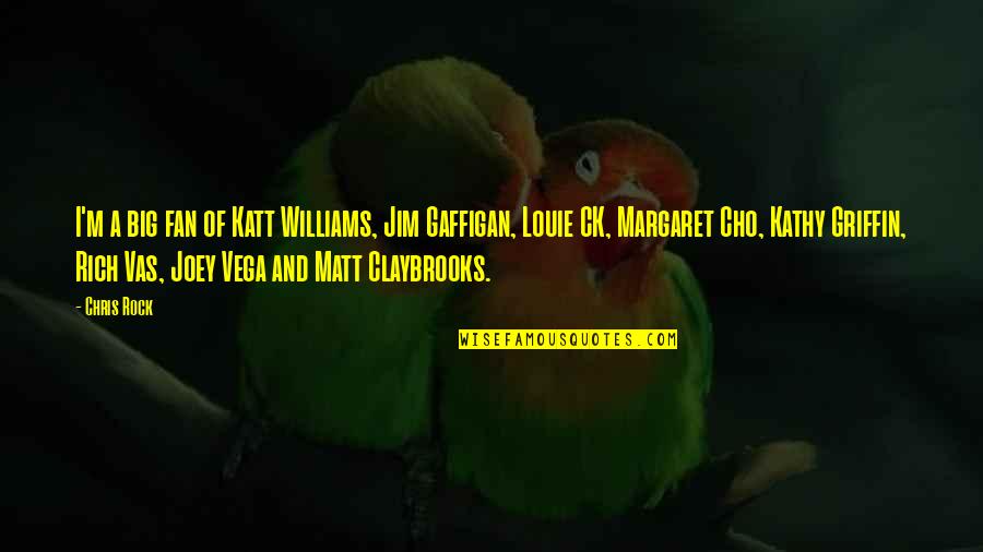 Contant Quotes By Chris Rock: I'm a big fan of Katt Williams, Jim