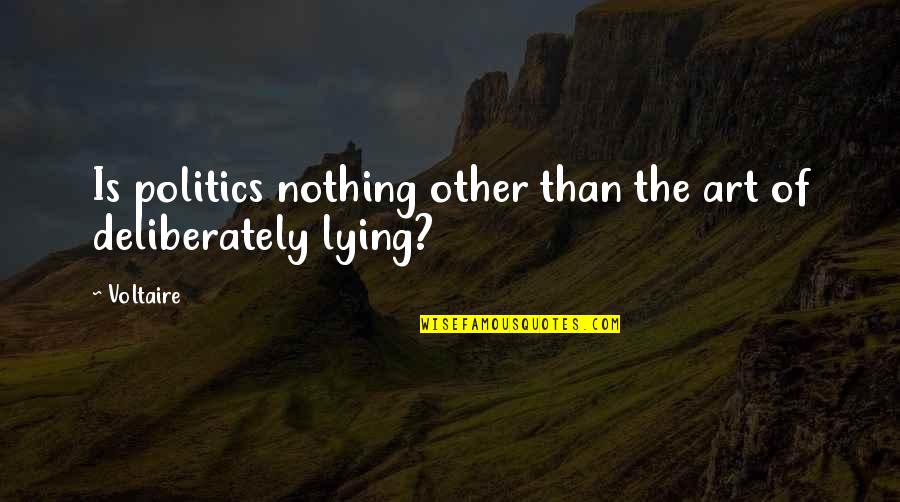 Contant Quotes By Voltaire: Is politics nothing other than the art of