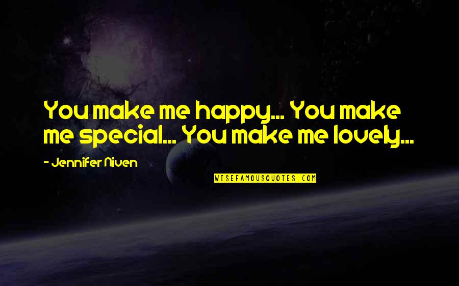 Contantly Quotes By Jennifer Niven: You make me happy... You make me special...
