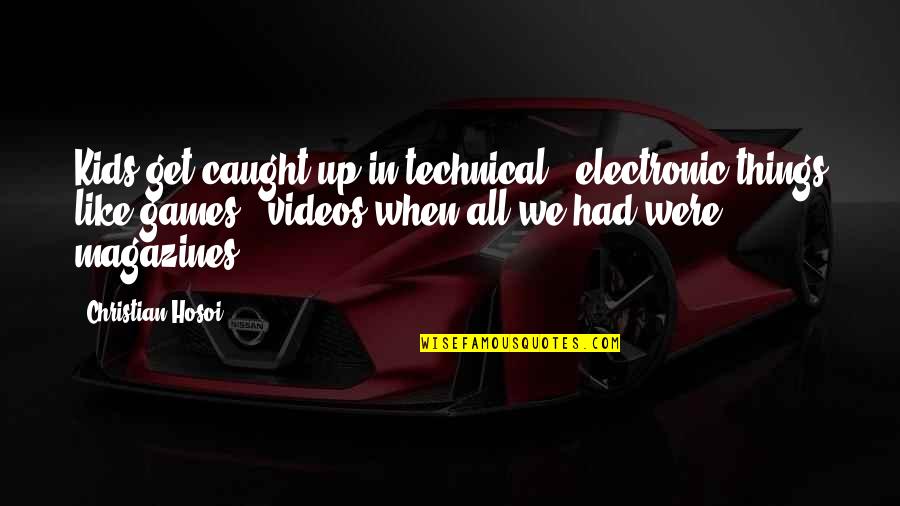 Contar Quotes By Christian Hosoi: Kids get caught up in technical & electronic Contar Quotes By Christian Hosoi: Kids get caught up in technical & electronic