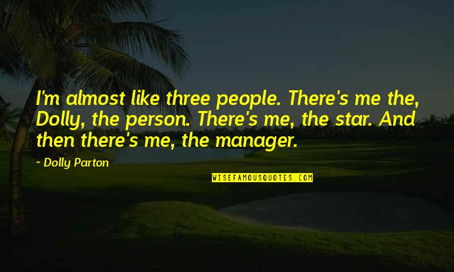 Contar Quotes By Dolly Parton: I'm almost like three people. There's me the, Contar Quotes By Dolly Parton: I'm almost like three people. There's me the,