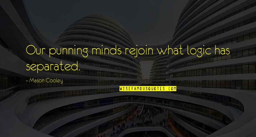 Contar Quotes By Mason Cooley: Our punning minds rejoin what logic has separated. Contar Quotes By Mason Cooley: Our punning minds rejoin what logic has separated.