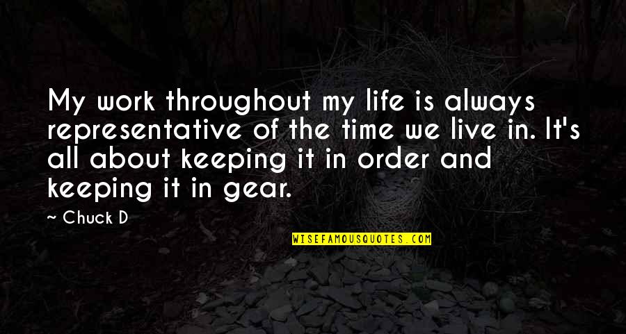 Contarary Quotes By Chuck D: My work throughout my life is always representative