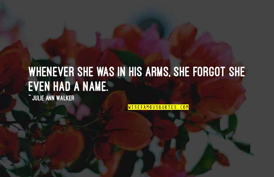 Contare In Arabo Quotes By Julie Ann Walker: Whenever she was in his arms, she forgot