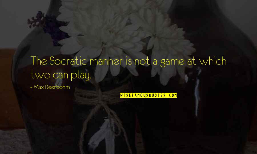 Contare In Arabo Quotes By Max Beerbohm: The Socratic manner is not a game at