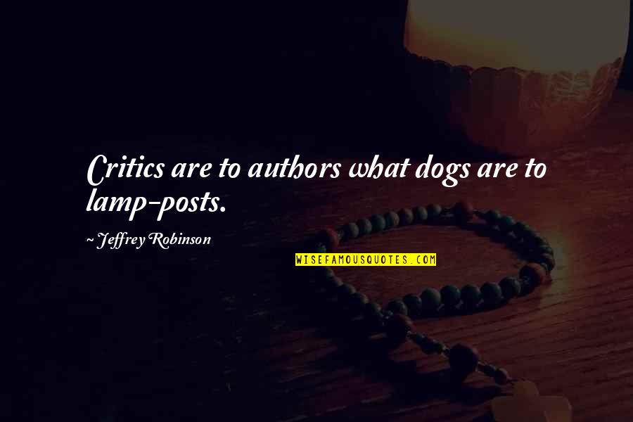 Contarnos Quotes By Jeffrey Robinson: Critics are to authors what dogs are to Contarnos Quotes By Jeffrey Robinson: Critics are to authors what dogs are to