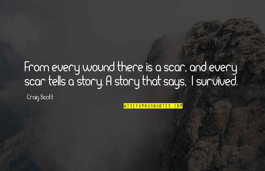 Contartese Grafica Quotes By Craig Scott: From every wound there is a scar, and Contartese Grafica Quotes By Craig Scott: From every wound there is a scar, and