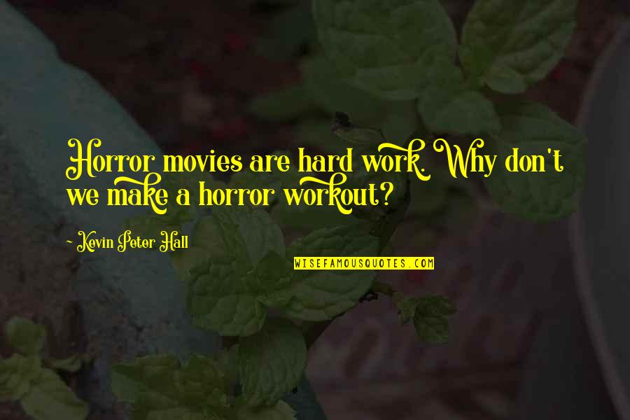 Contatore Caratteri Quotes By Kevin Peter Hall: Horror movies are hard work. Why don't we