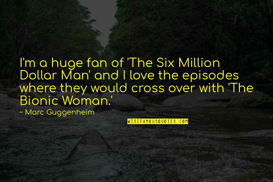 Contatore Caratteri Quotes By Marc Guggenheim: I'm a huge fan of 'The Six Million Contatore Caratteri Quotes By Marc Guggenheim: I'm a huge fan of 'The Six Million