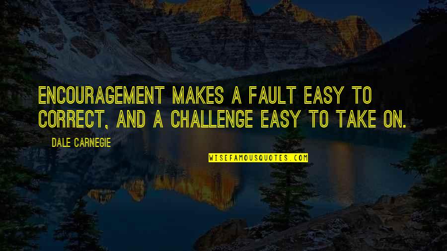 Contatto Quotes By Dale Carnegie: Encouragement makes a fault easy to correct, and