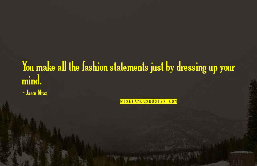 Conte Quotes By Jason Mraz: You make all the fashion statements just by