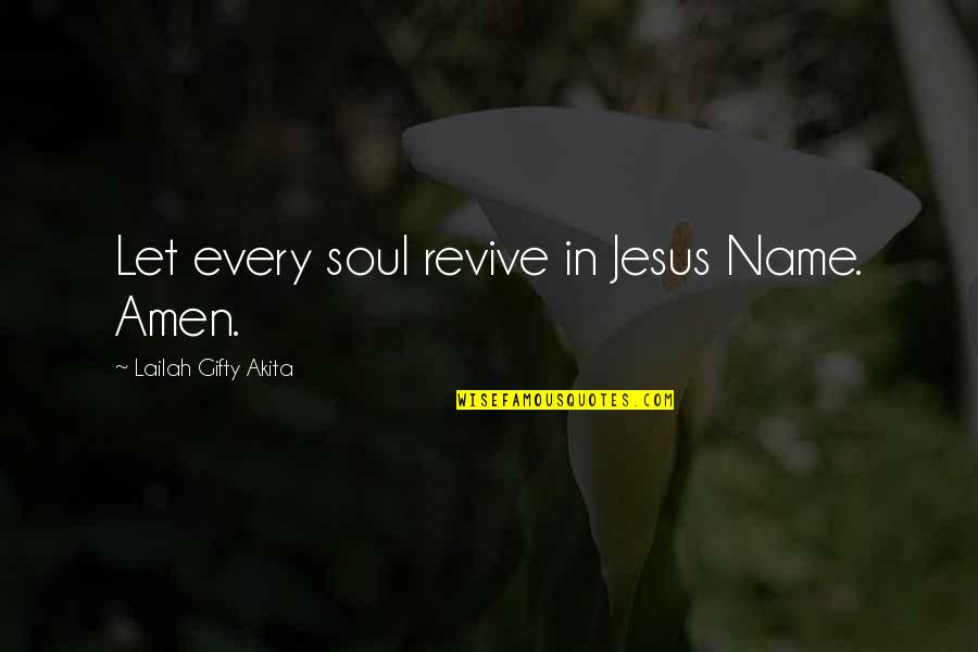 Conteaza Quotes By Lailah Gifty Akita: Let every soul revive in Jesus Name. Amen. Conteaza Quotes By Lailah Gifty Akita: Let every soul revive in Jesus Name. Amen.
