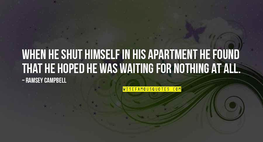 Conteaza Quotes By Ramsey Campbell: When he shut himself in his apartment he Conteaza Quotes By Ramsey Campbell: When he shut himself in his apartment he