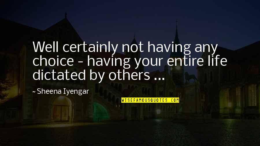 Conteaza Quotes By Sheena Iyengar: Well certainly not having any choice - having Conteaza Quotes By Sheena Iyengar: Well certainly not having any choice - having
