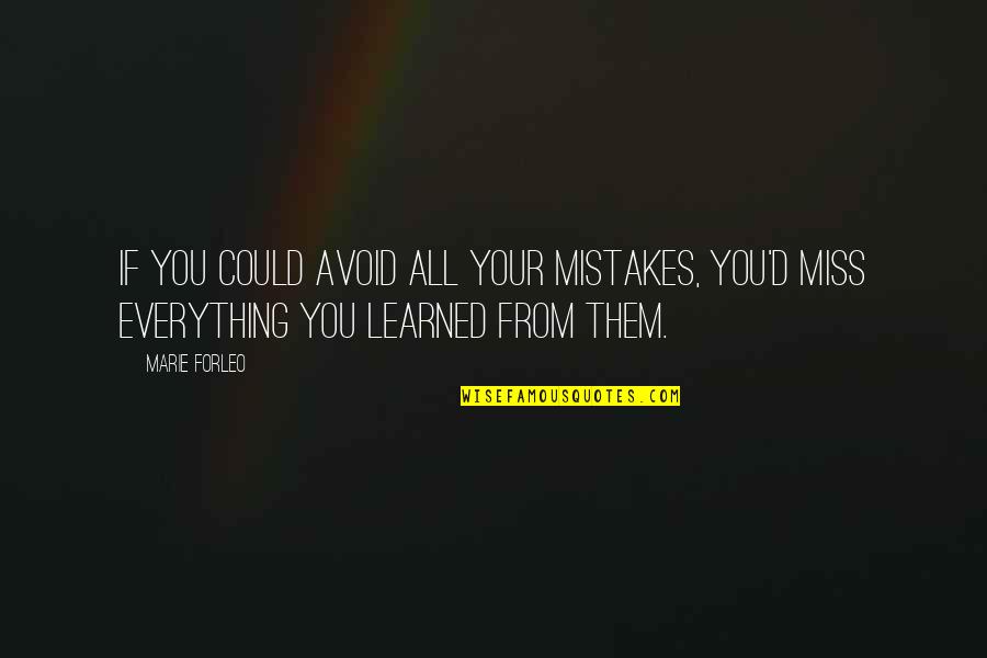 Contello Towers Quotes By Marie Forleo: If you could avoid all your mistakes, you'd
