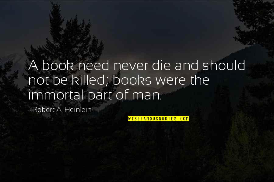 Contemned Quotes By Robert A. Heinlein: A book need never die and should not