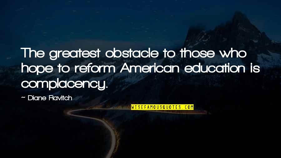 Contemners Quotes By Diane Ravitch: The greatest obstacle to those who hope to Contemners Quotes By Diane Ravitch: The greatest obstacle to those who hope to