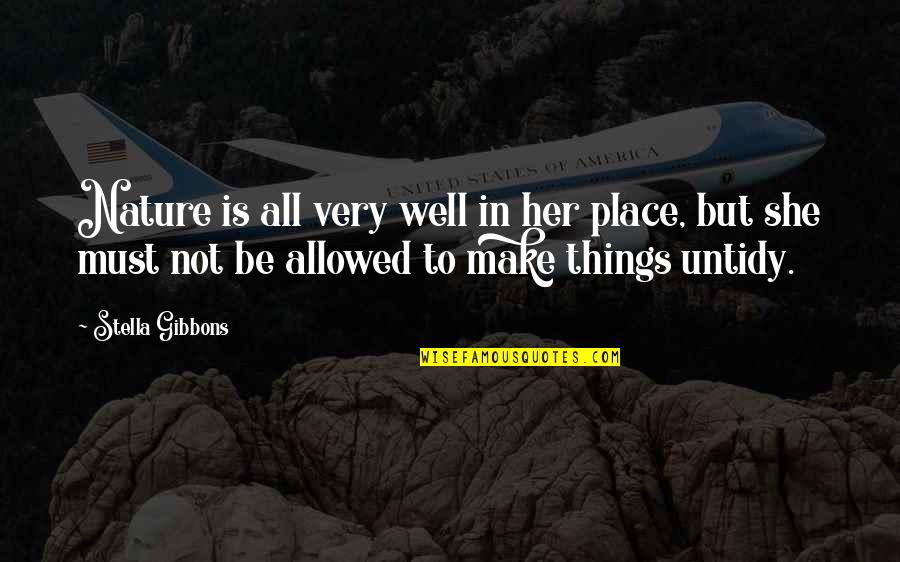Contemners Quotes By Stella Gibbons: Nature is all very well in her place, Contemners Quotes By Stella Gibbons: Nature is all very well in her place,