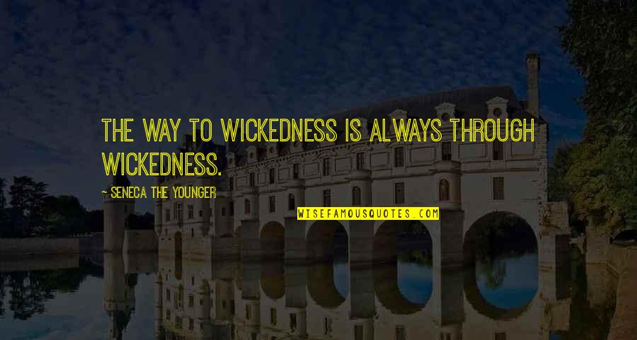 Contempative Quotes By Seneca The Younger: The way to wickedness is always through wickedness.