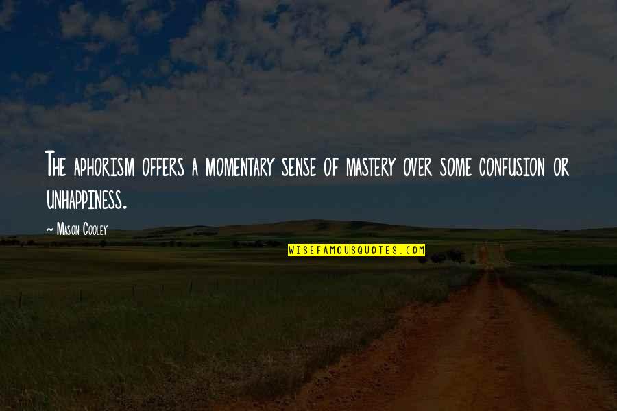 Contemplacion Agustin Quotes By Mason Cooley: The aphorism offers a momentary sense of mastery