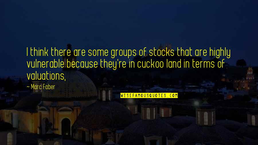Contemplacion Catolica Quotes By Marc Faber: I think there are some groups of stocks