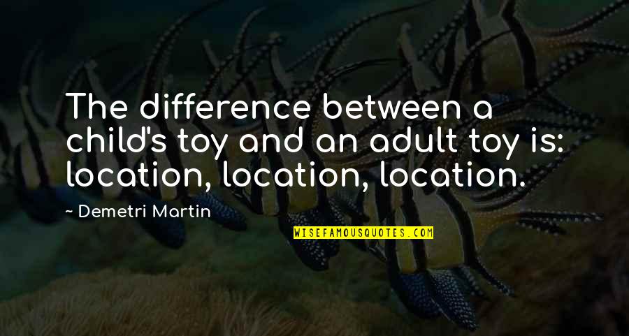 Contemplacion Guadalupe Quotes By Demetri Martin: The difference between a child's toy and an Contemplacion Guadalupe Quotes By Demetri Martin: The difference between a child's toy and an