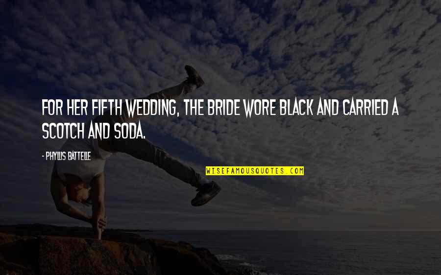 Contemplado Significado Quotes By Phyllis Battelle: For her fifth wedding, the bride wore black