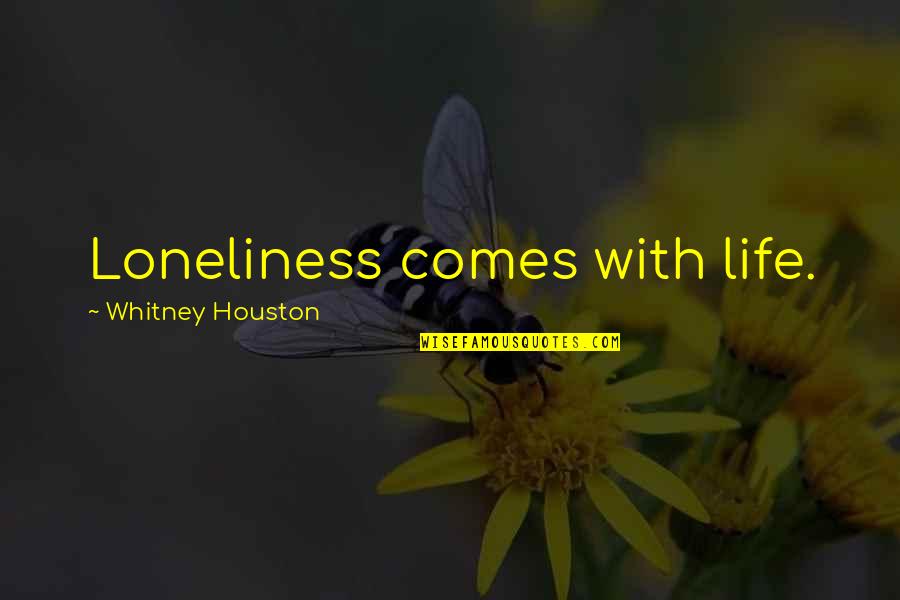 Contemplado Significado Quotes By Whitney Houston: Loneliness comes with life.