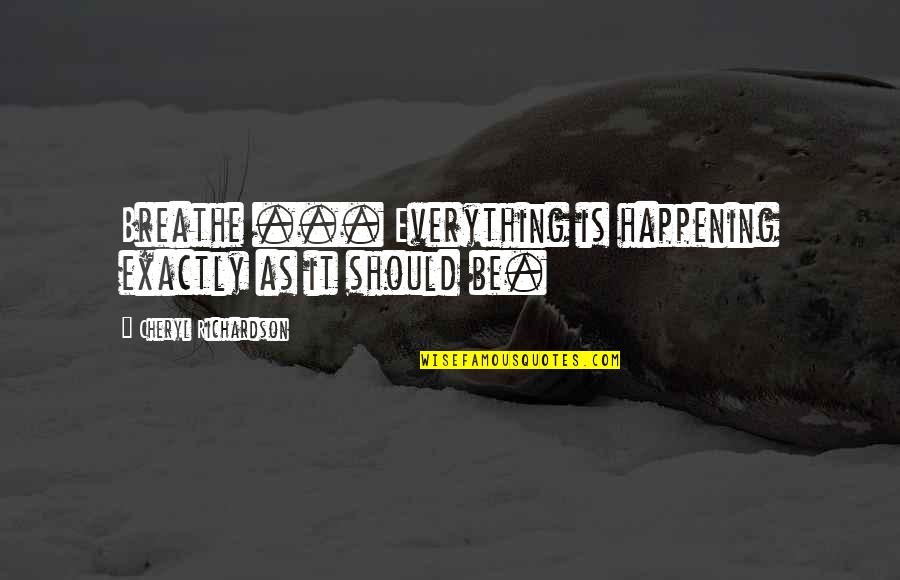 Contemplando La Quotes By Cheryl Richardson: Breathe ... Everything is happening exactly as it Contemplando La Quotes By Cheryl Richardson: Breathe ... Everything is happening exactly as it