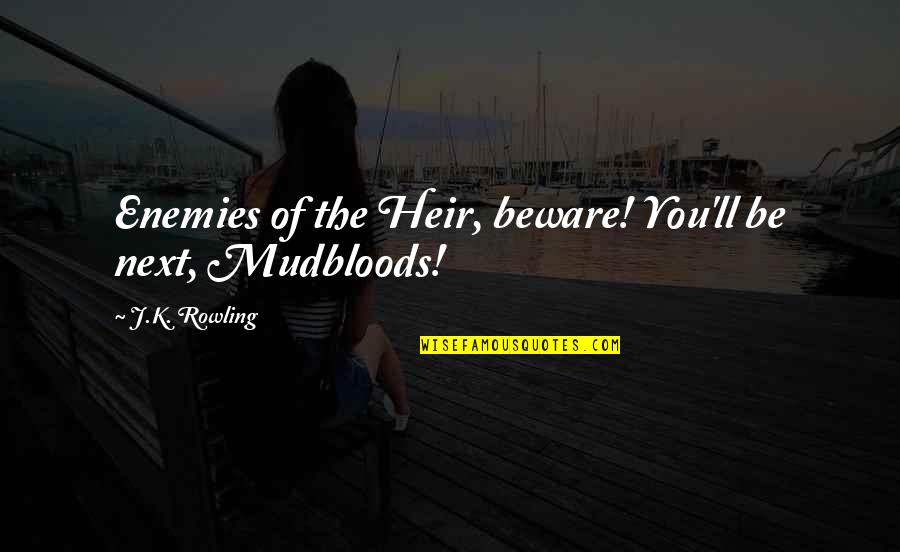 Contemplando Paisajes Quotes By J.K. Rowling: Enemies of the Heir, beware! You'll be next, Contemplando Paisajes Quotes By J.K. Rowling: Enemies of the Heir, beware! You'll be next,
