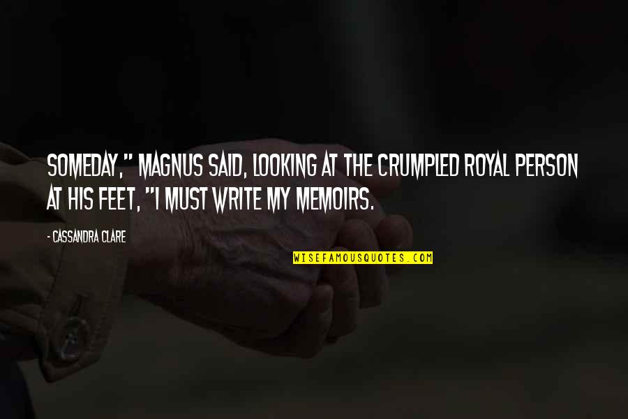 Contemplare Et Contemplata Quotes By Cassandra Clare: Someday," Magnus said, looking at the crumpled royal Contemplare Et Contemplata Quotes By Cassandra Clare: Someday," Magnus said, looking at the crumpled royal