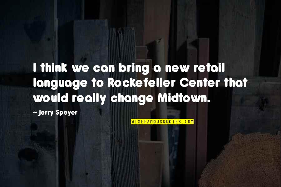 Contemplare Et Contemplata Quotes By Jerry Speyer: I think we can bring a new retail Contemplare Et Contemplata Quotes By Jerry Speyer: I think we can bring a new retail
