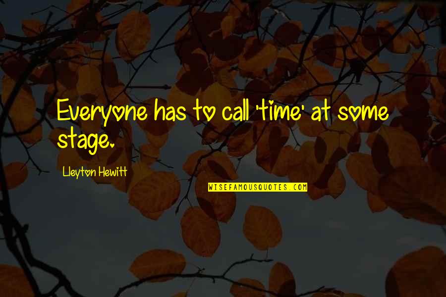 Contemplare Et Contemplata Quotes By Lleyton Hewitt: Everyone has to call 'time' at some stage. Contemplare Et Contemplata Quotes By Lleyton Hewitt: Everyone has to call 'time' at some stage.