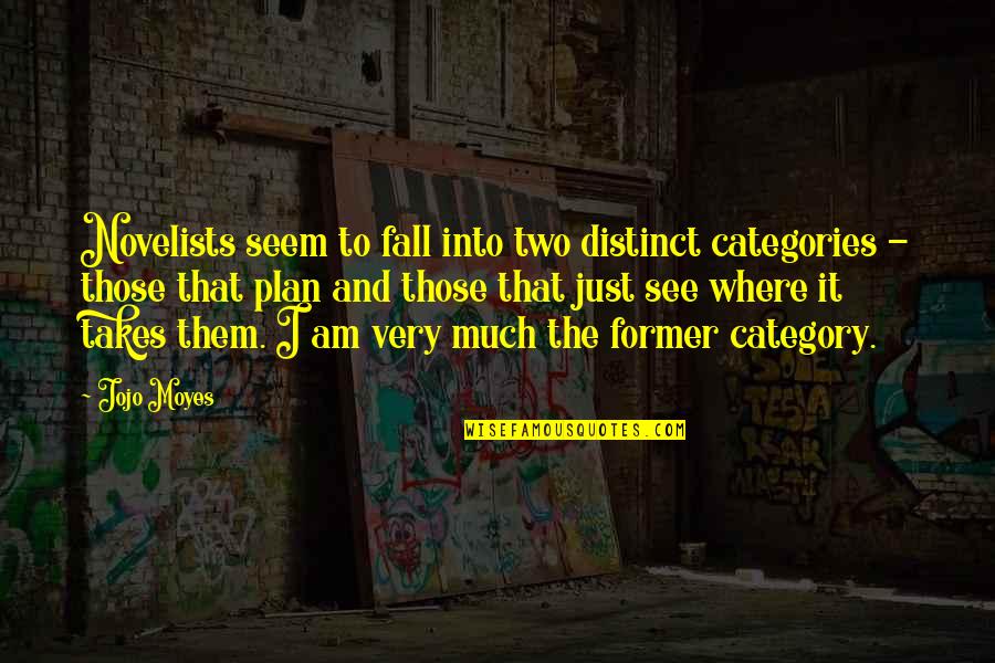 Contemplare Monjas Quotes By Jojo Moyes: Novelists seem to fall into two distinct categories Contemplare Monjas Quotes By Jojo Moyes: Novelists seem to fall into two distinct categories