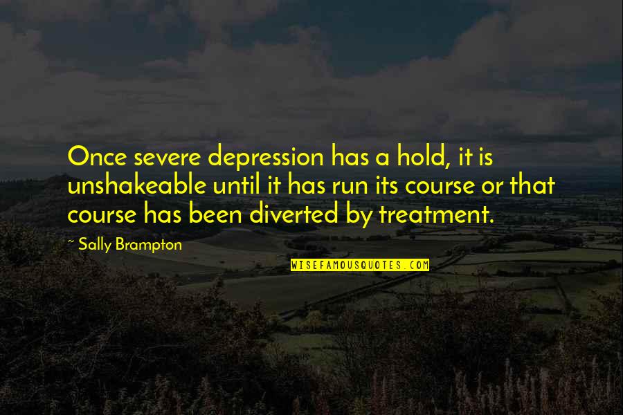 Contemplare Monjas Quotes By Sally Brampton: Once severe depression has a hold, it is Contemplare Monjas Quotes By Sally Brampton: Once severe depression has a hold, it is