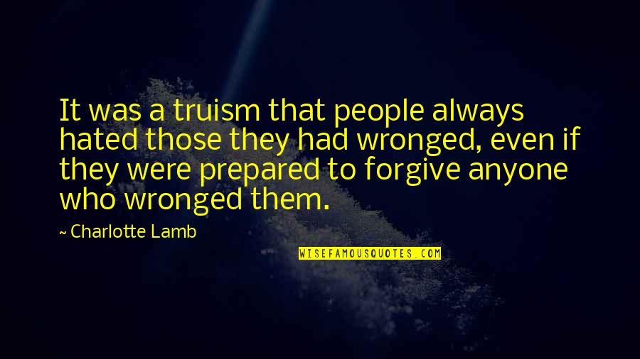 Contemplate Kindness Quotes By Charlotte Lamb: It was a truism that people always hated Contemplate Kindness Quotes By Charlotte Lamb: It was a truism that people always hated