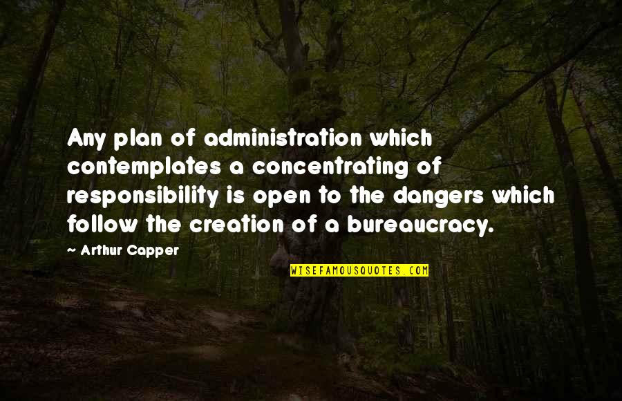 Contemplates Quotes By Arthur Capper: Any plan of administration which contemplates a concentrating