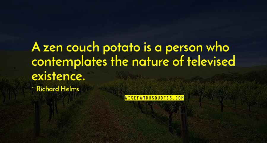 Contemplates Quotes By Richard Helms: A zen couch potato is a person who